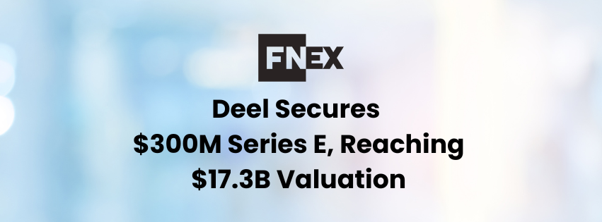 Deel Secures $300M Series E, Reaching $17.3B Valuation