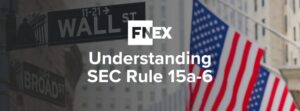 FNEX Chaperone Service: Understanding SEC Rule 15a-6