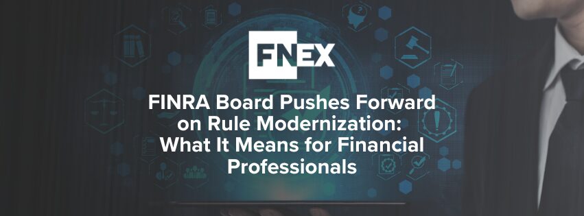 FINRA Board Pushes Forward on Rule Modernization: What It Means for Financial Professionals