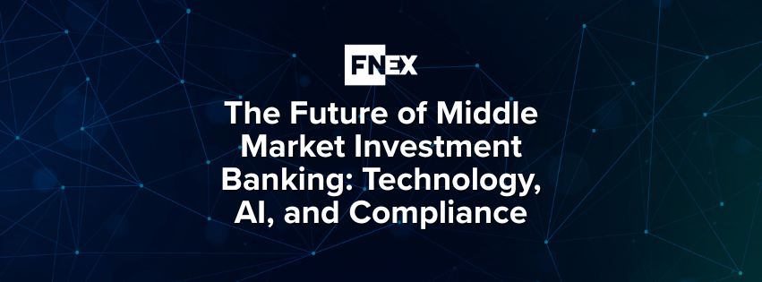 The Future of Middle Market Investment Banking: Technology, AI, and Compliance