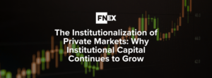 The Institutionalization of Private Markets: Why Institutional Capital Continues to Grow
