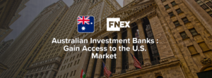 Australian Investment Banks - Gain Access to the US Market