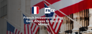 French Investment Banks - Gain Access to the US Market