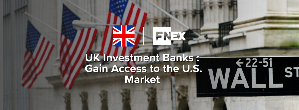 UK Investment Banks - Gain Access to the US Market
