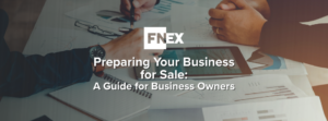Preparing Your Business for Sale - FNEX Merger and Acquisition Services
