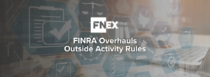 FINRA overhauls outside activity rules